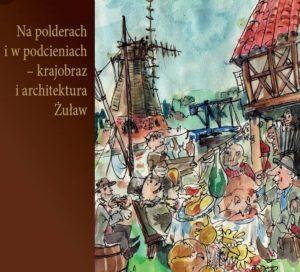 Na polderach i w podcieniach – krajobraz i architektura Żuław pdf